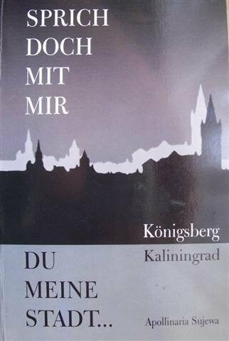 Sujewa, Apollinaria Sprich doch mit mir du meine Stadt. Königsberg-Kaliningrad
