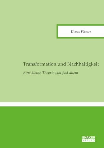 Füsser, Klaus Transformation und Nachhaltigkeit: Eine kleine Theorie von fast allem