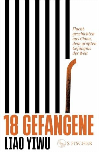 Hoffmann, Hans Peter 18 Gefangene: Fluchtgeschichten aus China, dem größten Gefängnis der Welt