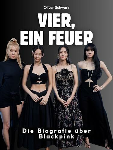Schwarz, Oliver Vier, ein Feuer: Die Biografie über Blackpink. Komplett in Farbe