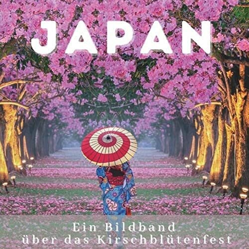 Hübsch, Bibi Japan: Ein Bildband über das Kirschblütenfest