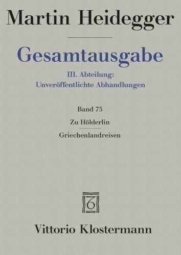 Martin Heidegger Gesamtausgabe 3. Abt. Bd. 75: Zu Hölderlin - Griechenlandreisen