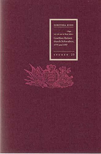 Kuhn, Dorothea Goethes Reisen durch Schwaben, 1779 und 1797. (Spuren: 1988 ff.)