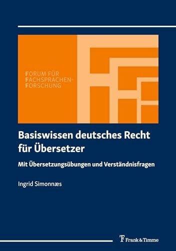 Simonnæs, Ingrid Basiswissen deutsches Recht für Übersetzer: Mit Übersetzungsübungen und Verständnisfragen (Forum für Fachsprachen-Forschung)