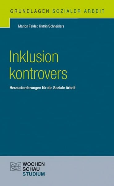 Schneiders, Katrin Inklusion kontrovers: Herausforderungen für die Soziale Arbeit (Grundlagen Sozialer Arbeit)