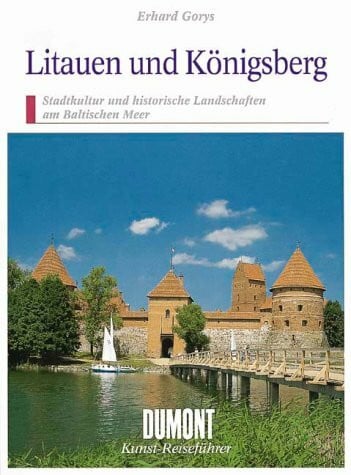 Gorys, Erhard Litauen und Königsberg. Stadtkultur und historische Landschaften am Baltischen Meer