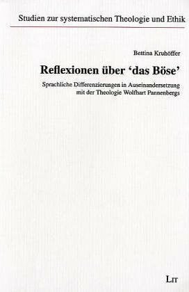 Kruhöffer, Bettina Reflexionen über 'das Böse'. Sprachliche Differenzierungen in Auseinandersetzung mit der Theologie Wolfhart Pannenbergs