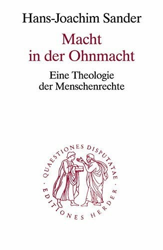 Sander, Hans-Joachim Macht in der Ohnmacht: Eine Theologie der Menschenrechte (Quaestiones disputatae)