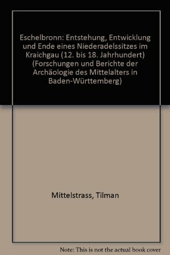 Mittelstrass, Tilmann Eschelbronn: Entstehung, Entwicklung und Ende eines Niederadelssitzes im Kraichgau (12. bis 18. Jahrhundert) (Forschungen und Berichte der Archäologie des Mittelalters in Baden-Württemberg)