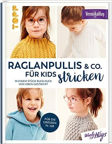 Hug, Veronika Raglanpullis & Co. für Kids stricken: In einem Stück ruck-zuck von oben gestrickt. Für die Größen 74 -128