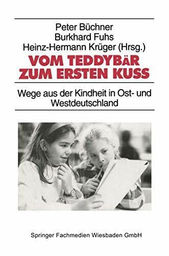 Kruger, Heinz-Hermann Vom Teddybär zum ersten Kuß: Wege aus der Kindheit in Ost- und Westdeutschland (Studien zur Jugendforschung) (German Edition) (Studien zur Jugendforschung, 16, Band 16)