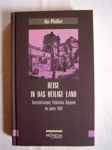 Habinger, Gabriele Reise in das Heilige Land: Konstantinopel, Palästina, Ägypten im Jahre 1842 (Edition Frauenfahrten)