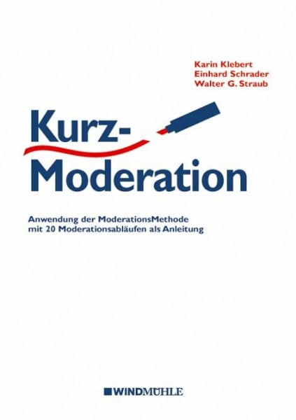 Straub, Walter G KurzModeration: Anwendung der ModerationsMethode mit 20 Moderationsabläufen als Anleitung