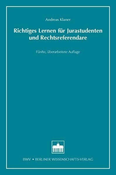 Andreas Klaner Richtiges Lernen für Jurastudenten und Rechtsreferendare: Fünfte, überarbeitete Auflage (Recht /Einzeltitel)