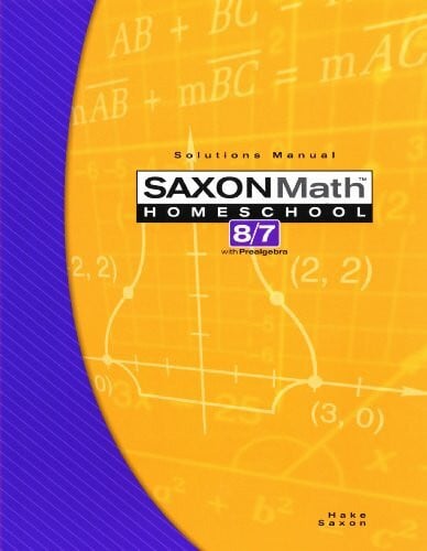 Saxon, John Saxon Math Homeschool 8/7 Solutions Manual: WITH PREALGEBRA