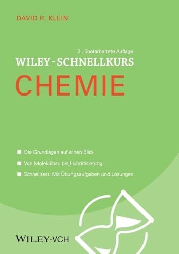 Klein, David R. Wiley-Schnellkurs Chemie: Die Grundlagen auf einen Blick. Von Molekülbau bis Hybridisierung. Schnelltest: Mit Übungsaufgaben und Lösungen