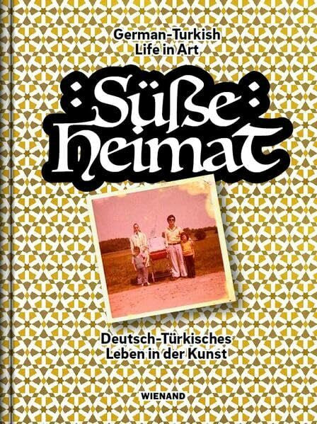 İnan, Özge Süße Heimat: Deutsch-Türkisches Leben in der Kunst. German-Turkish Life in Art