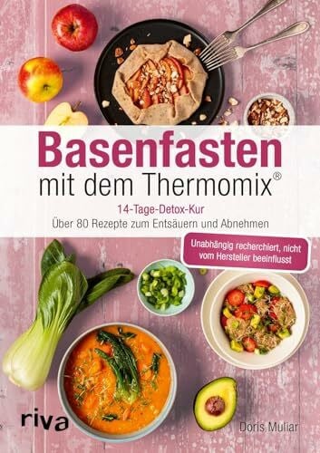 Muliar, Doris Basenfasten mit dem Thermomix®: 14-Tage-Detox-Kur: über 80 Rezepte zum Entsäuern und Abnehmen | Entgiften für einen ausgeglichenen Säure-Basen-Haushalt (Rezepte für den Thermomix)