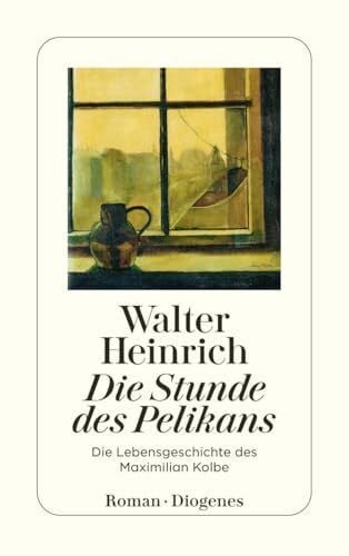 Heinrich, Walter Die Stunde des Pelikans: Die Lebensgeschichte des Maximilian Kolbe (detebe)