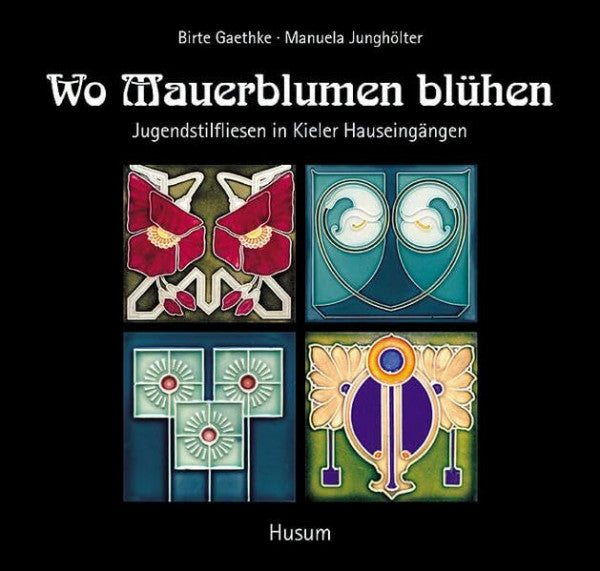 Kieler Stadt- und Schiffahrtsmuseum Wo Mauerblumen blühen: Jugendstilfliesen in Kieler Hauseingängen
