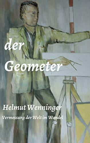 Wenninger, Helmut der Geometer: die Vermessung der Welt im Wandel