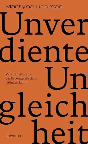 Linartas, Martyna Unverdiente Ungleichheit: Wie der Weg aus der Erbengesellschaft gelingen kann | Nominiert für den NDR Sachbuchpreis 2025