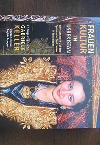 Frauenkultur in Usbekistan. Eine Europäerin auf den Spuren alter Traditionen in Zentralasien