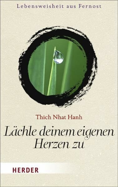 Thich Nhat Hanh Lächle deinem eigenen Herzen zu: Lebensweisheit aus Fernost (HERDER spektrum)
