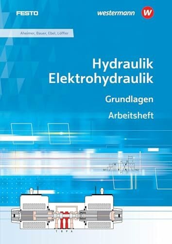 Bauer, Eberhard Hydraulik / Elektrohydraulik: Grundlagen Arbeitsheft (Hydraulik und Elektrohydraulik: Grundlagen)