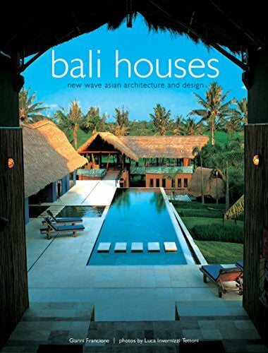 Tettoni, Luca Invernizzi Bali Houses: New Wave Asian Architecture and Design