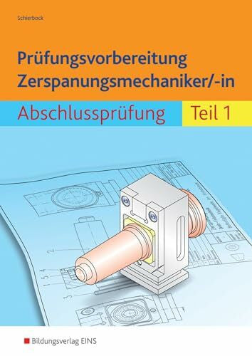 Schierbock, Peter Prüfungsvorbereitung Zerspanungsmechaniker/-in: Abschlussprüfung Teil 1
