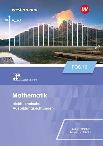 Müller, Daniel Mathematik für Fachoberschulen und Berufsoberschulen - Ausgabe Bayern: Klasse 12 - nichttechnische Ausbildungsrichtungen Schulbuch (Mathematik für ... Ausbildungsrichtung - Ausgabe Bayern)