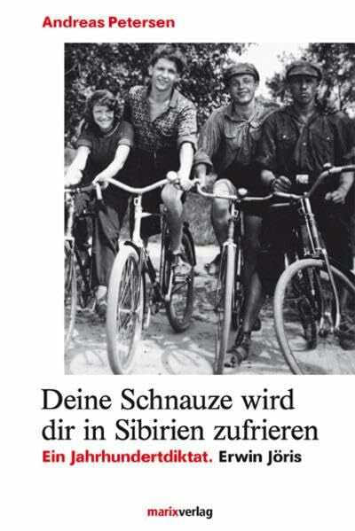 Petersen, Andreas Deine Schnauze wird dir in Sibirien zufrieren: Ein Jahrhundertdiktat. Erwin Jöris