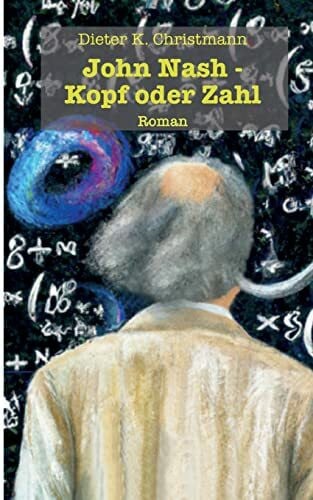 Christmann, Dieter K. John Nash - Kopf oder Zahl: Die andere Krankengeschichte des John Forbes Nash, jr.