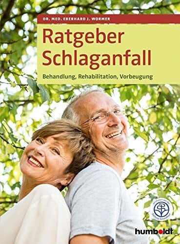 Wormer, Dr. Eberhard J. Ratgeber Schlaganfall: Behandlung, Rehabilitation, Vorbeugung. Zertifiziert von der Stiftung Gesundheit