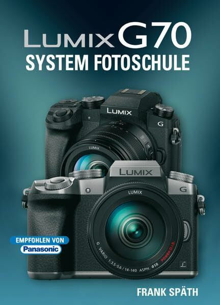Späth, Frank LUMIX G70 System Fotoschule: Empfohlen von Panasonic