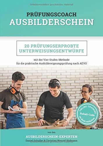 Schaller-Anastassatos, Daniel Prüfungscoach Ausbilderschein: 20 prüfungserprobte Unterweisungsentwürfe mit der Vier-Stufen-Methode für die praktische Ausbildereignungsprüfung nach AEVO