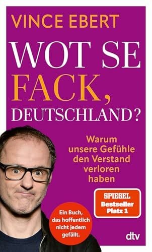 Ebert, Vince Wot Se Fack, Deutschland?: Warum unsere Gefühle den Verstand verloren haben | Ein mutiges Buch, das hoffentlich nicht jedem gefallen wird.