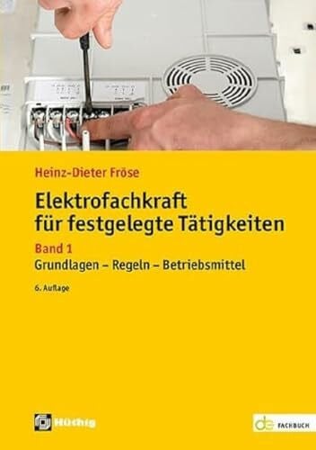 Fröse, Heinz-Dieter Elektrofachkraft für festgelegte Tätigkeiten: Band 1: Grundlagen - Regeln - Betriebsmittel (de-Fachwissen)