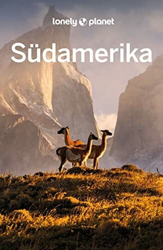 Ham, Anthony LONELY PLANET Reiseführer Südamerika: Eigene Wege gehen und Einzigartiges erleben.