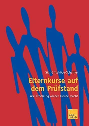 Tschöpe-Scheffler, Sigrid Elternkurse auf dem Prüfstand: Wie Erziehung wieder Freude macht