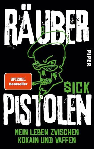 $ick Räuberpistolen: Mein Leben zwischen Kokain und Waffen | Eine Geschichte von Raubzügen, Exzessen und emotionaler Aufarbeitung