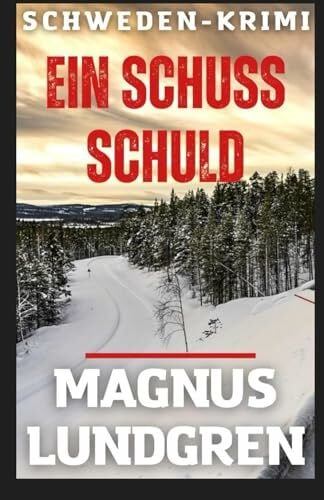 Lundgren, Magnus Ein Schuss Schuld: Schweden-Krimi (Kjell Dahlberg, Band 2)
