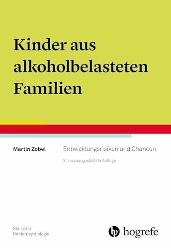 Zobel, Martin Kinder aus alkoholbelasteten Familien: Entwicklungsrisiken und Chancen (Klinische Kinderpsychologie)