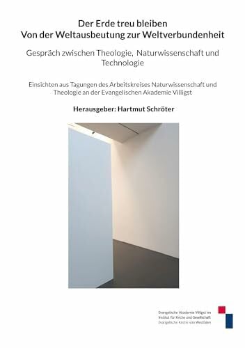 Schröter, Hartmut Von der Weltausbeutung zur Weltverbundenheit: Gespräch zwischen Theologie, Naturwissenschaft und Technologie