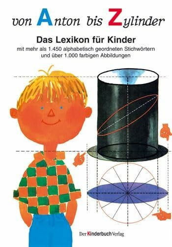 Welker-Sebald, Claudia Von Anton bis Zylinder: Das Lexikon für Kinder - mit mehr als 1450 alphabetisch geordneten Stichwörtern und über 1000 farbigen Abbildungen