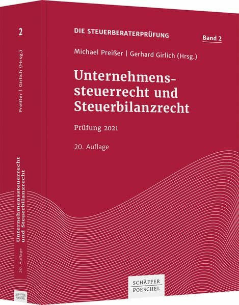 Girlich, Gerhard Unternehmenssteuerrecht und Steuerbilanzrecht: Prüfung 2021 (Die Steuerberaterprüfung)