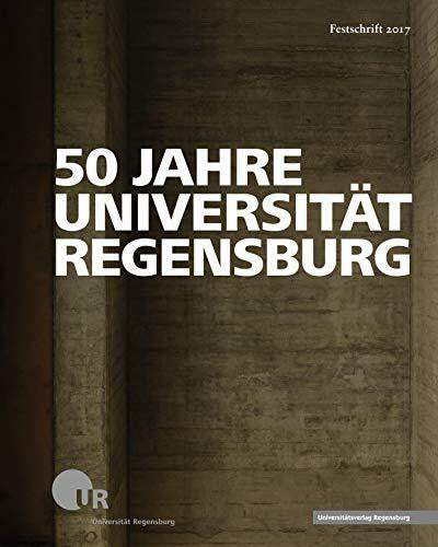 Universität Regensburg 50 Jahre Universität Regensburg: Festschrift 2017