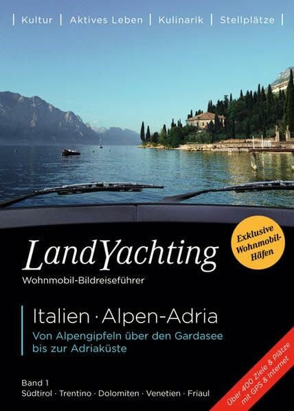 Kase, Jorg LandYachting Wohnmobil-Bildreiseführer • Italien · Alpen-Adria: Von Alpengipfeln über den Gardasee bis zur Adriaküste • Band 1 • Südtirol · Trentino · Dolomiten · Venetien · Friaul