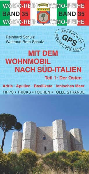 Roth-Schulz, Waltraud Mit dem Wohnmobil nach Süd-Italien: Teil 1: Der Osten: Adria, Apulien, Basilikata, Ionisches Meer. Die Anleitung für einen Erlebnisurlaub. Tipps, ... Plätze mit präzisen GPS-Daten (Womo-Reihe)